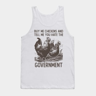 Buy Me Chickens And Tell Me You Hate The Government Tank Top